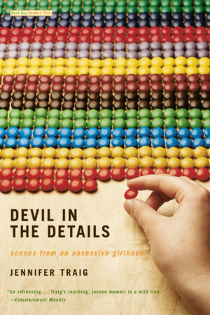 Devil in the Details: Scenes from an Obsessive Girlhood by Jennifer Traig