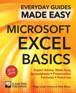 Microsoft Excel Basics (2018 Edition): Expert Advice, Made Easy by Roger Laing
