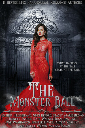 The Monster Ball by Melissa Haag, Nikki Jefford, Jane Washington, Jennifer Snyder, Alyssa Rose Ivy, Stacey Marie Brown, Heather Hildenbrand, Raye Wagner, Desni Dantone, J.L. Weil, Randi Cooley Wilson