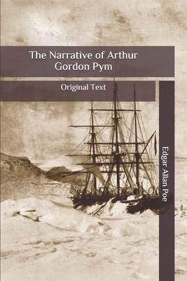 The Narrative of Arthur Gordon Pym: Original Text by Edgar Allan Poe