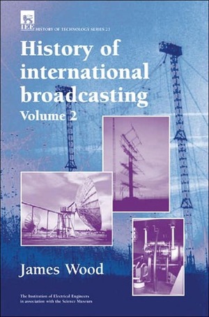 History of International Broadcasting by James Wood