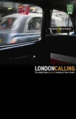 London Calling: The Middle Classes and the Remaking of Inner London by Garry Robson, Tim Butler