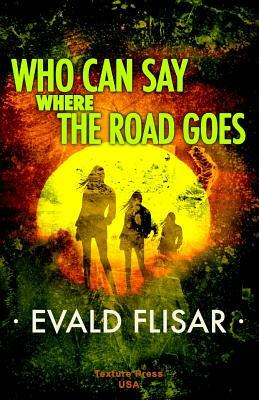 Who Can Say Where the Road Goes by Evald Flisar