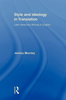 Style and Ideology in Translation: Latin American Writing in English by Jeremy Munday