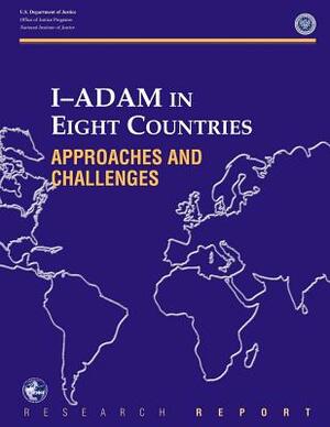 I-Adam in Eight Countries: Approaches and Challenges by U. S. Department of Justice