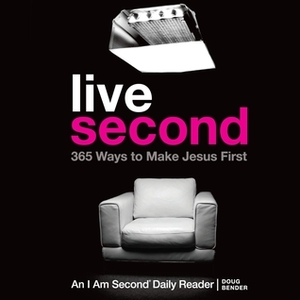 Live Second: 365 Ways to Make Jesus First by Doug Bender, Christopher Prince