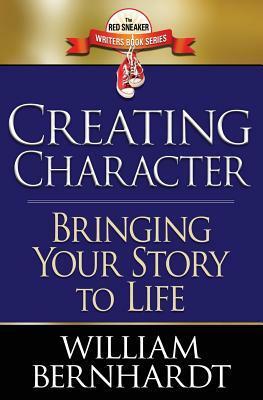 Creating Character: Bringing Your Story to Life (Red Sneaker Writers Books) by William Bernhardt