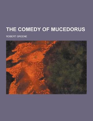 The Comedy of Mucedorus by Robert Greene