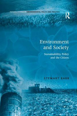 Environment and Society: Sustainability, Policy and the Citizen by Stewart Barr