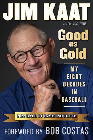 Jim Kaat: Good As Gold: My Eight Decades in Baseball by Douglas B. Lyons, Jim Kaat