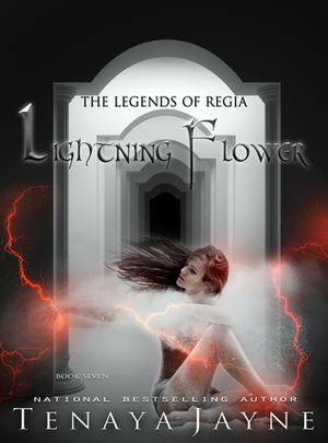 Lightning Flower (The Legends of Regia, #7 by Tenaya Jayne