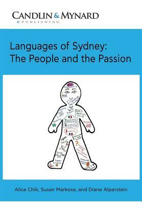 Languages of Sydney: The People and the Passion by Susan Markose, Diane Alperstein, Alice Chik