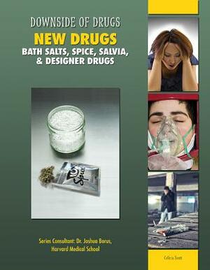 New Drugs: Bath Salts, Spice, Salvia, & Designer Drugs by Celicia Scott