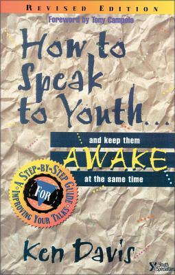 How to Speak to Youth . . . and Keep Them Awake at  the Same Time: A Step-by-Step Guide for Improving Your Talks by Ken Davis