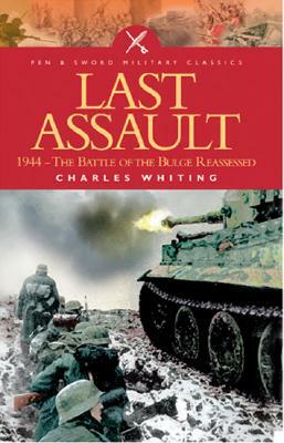 Last Assault: 1944 - The Battle of the Bulge Reassessed by Charles Whiting