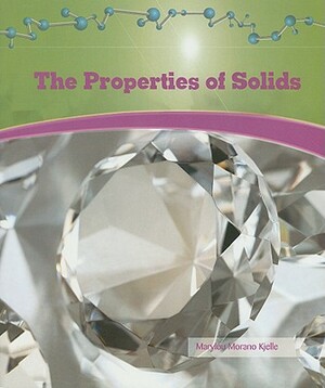 The Properties of Solids by Marylou Morano Kjelle