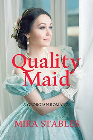 Quality Maid: A Georgian Romance by Mira Stables