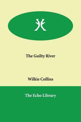 The Guilty River by Wilkie Collins