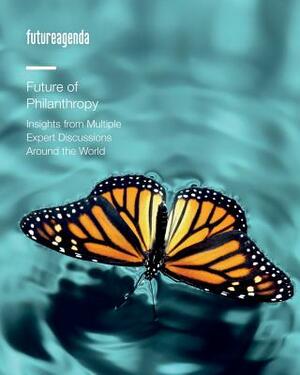 Future of Philanthropy: Insights from Multiple Expert Discussions Around the World by James Alexander, Caroline Dewing, Tim Jones