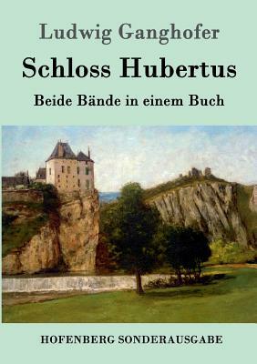 Schloss Hubertus: Beide Bände in einem Buch by Ludwig Ganghofer