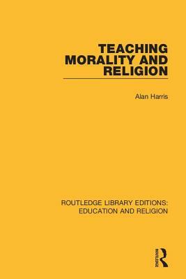 Teaching Morality and Religion by Alan Harris