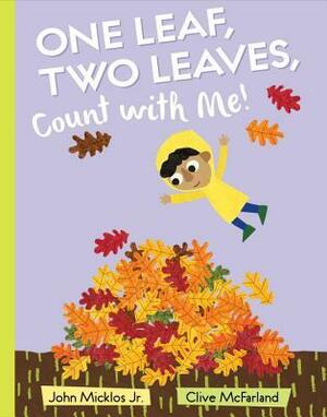 One Leaf, Two Leaves, Count with Me! by Clive McFarland, John Micklos Jr.