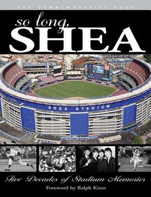 So Long, Shea: Five Decades of Stadium Memories by Triumph Books