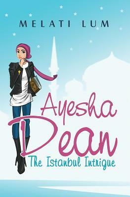 Ayesha Dean- The Istanbul Intrigue by Melati Lum