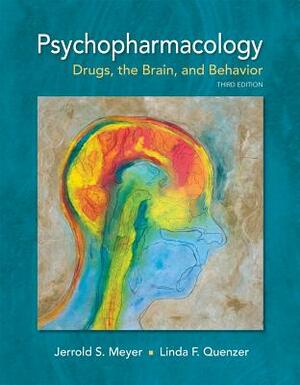 Psychopharmacology: Drugs, the Brain, and Behavior by Linda F. Quenzer, Jerrold S. Meyer