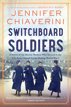 Switchboard Soldiers: A Novel of the Heroic Women Who Served in the U.S. Army Signal Corps During World War I by Jennifer Chiaverini