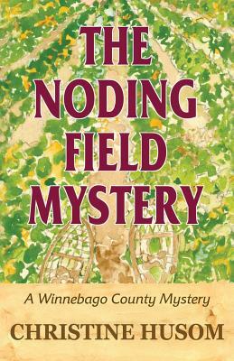 The Noding Field Mystery: A Winnebago County Mystery by Christine a. Husom