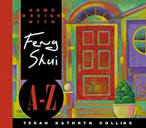 Home Design with Feng Shui A-Z by Terah Kathryn Collins