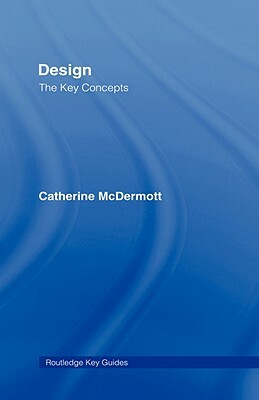 Design: The Key Concepts by Catherine McDermott