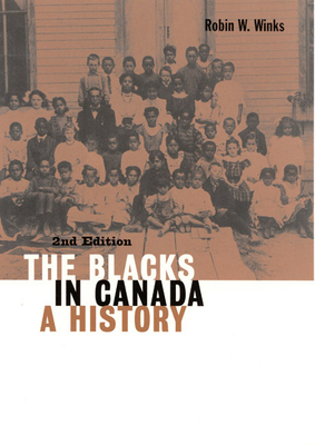 The Blacks in Canada, Volume 192: A History, Second Edition by Robin W. Winks