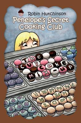 Penelope's Secret Cooking Club: The Cupcake Mix-Up by Robin Hutchinson