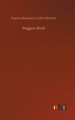 Beggars Bush by Francis Fletcher John Beaumont