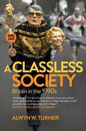 A Classless Society by Alwyn Turner, Alwyn Turner