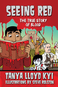 Seeing Red: The True Story of Blood by Steve Rolston, Tanya Lloyd Kyi