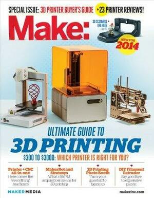 Make: Ultimate Guide to 3D Printing 2014 by Mark Frauenfelder