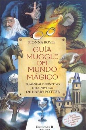 Guía Muggle Del Mundo Mágico:El Manual Definitivo Del Universo De Harry Potter by Fionna Boyle
