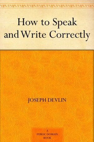 How to Speak and Write Correctly by Joseph Devlin