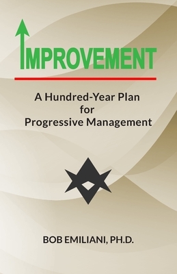 Improvement: A Hundred-Year Plan for Progressive Management by Bob Emiliani