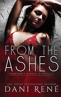 From the Ashes - A Forbidden Series Novella by Dani René