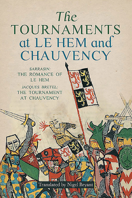 The Tournaments at Le Hem and Chauvency: Sarrasin: The Romance of Le Hem; Jacques Bretel: The Tournament at Chauvency by 