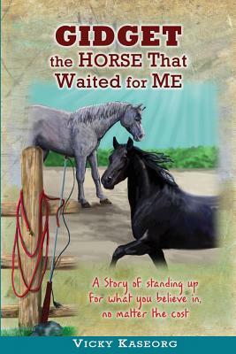 Gidget -- The Horse That Waited For Me by Vicky S. Kaseorg