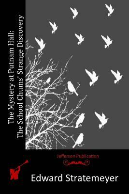 The Mystery at Putnam Hall: The School Chums' Strange Discovery by Edward Stratemeyer