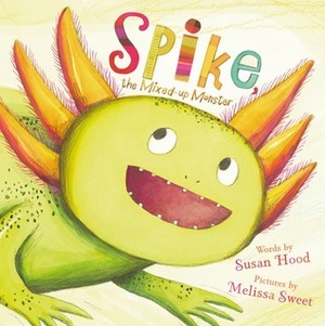 Spike, the Mixed-up Monster by Susan Hood, Melissa Sweet