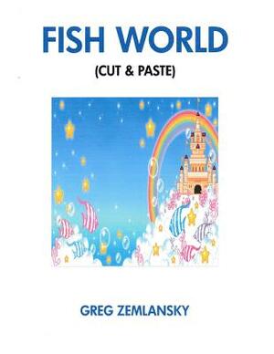 Fish World (Cut & Paste) by Greg Zemlansky