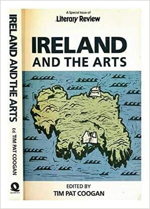 Ireland And The Arts by Tim Pat Coogan