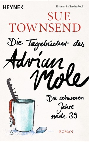 Die Tagebücher des Adrian Mole: Die schweren Jahre nach 39 by Astrid Finke, Sue Townsend